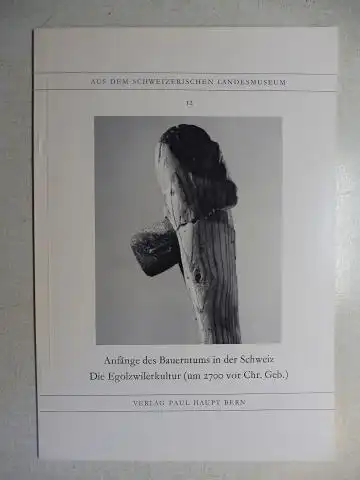 Wyss, Rene: Anfänge des Bauerntums in der Schweiz - Die Egolzwilerkultur (um 2700 vor Chr. Geb.) *. Mit 16 Bildtafeln. 