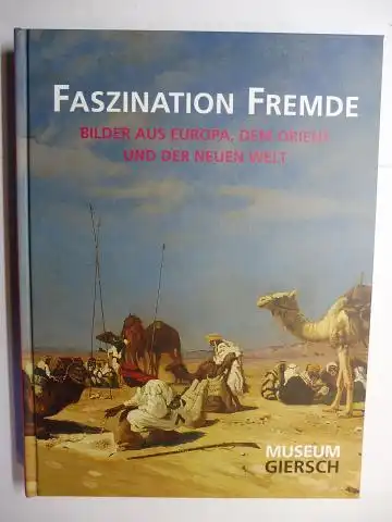 Schwarz M.A., Katrin and Manfred Großkinsky: FASZINATION FREMDE - BILDER AUS EUROPA, DEM ORIENT UND DER NEUEN WELT *. Mit Beiträge. 