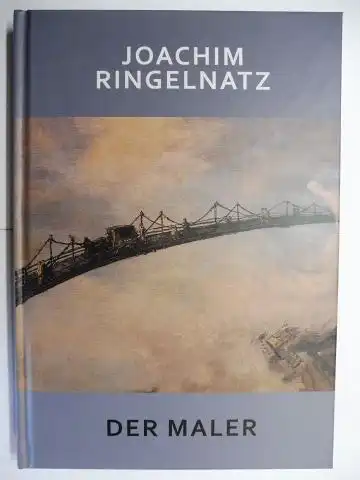 Kaumkötter (Hrsg.), Jürgen: JOACHIM RINGELNATZ - DER MALER *. Mit Texten von Thilo Bock, Elke Heidenreich, Rolf Jessewitsch, Jürgen Kaumkötter, Frank Schulz, Alain Claude Sulzer u. Peter Wawerzinek. 