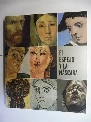 Alarco, Paloma und Malcom Warner: EL ESPEJO Y LA MASCARA - EL RETRATO EN EL SIGLO DE PICASSO *. Con textos de Francisco Calvo Serraller, John Klein, William Feaver. 