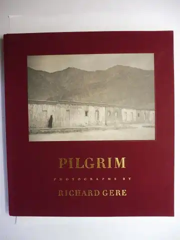 Gere (Photogr. / Introduction), Richard, His Holiness Dalai Lama (Foreword) and Patti Smith (Poem): PILGRIM - PHOTOGRAPHS BY RICHARD GERE. 