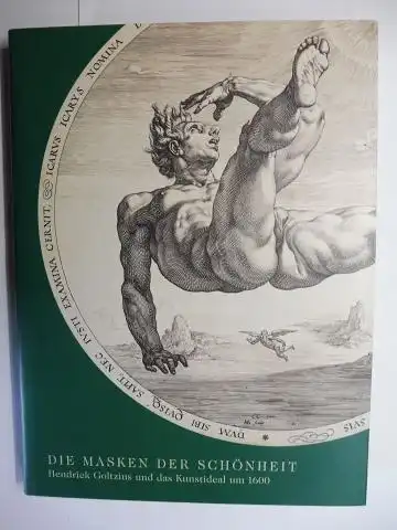 Müller (Hrsg.), Jürgen, Petra Roettig Andreas Stolzenburg u. a: DIE MASKEN DER SCHÖNHEIT - Hendrick Goltzius und das Kunstideal um 1600. Ausstellung in der Hamburger Kunsthalle 19. Juli bis 29. September 2002. 