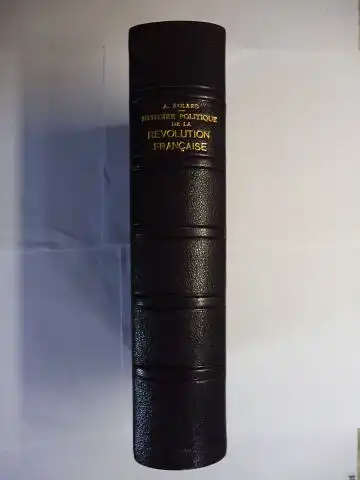 Aulard *, A. (Alphonse): Histoire politique de la Révolution française. Origines et développement de la Démocratie et de la République (1789-1804). 