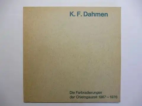 Lehmbruck (Texte), Willi: K.F. Dahmen - Die Farbradierungen der Chiemgauzeit 1967-1976 *. Leopold-Hoesch-Museum Düren 10.10.-7.11.1976. 