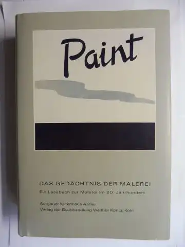 Omlin (Hrsg.), Sibylle und Beat. Wismer: Paint. DAS GEDÄCHTNIS DER MALEREI - Ein Lesebuch zur Malerei im 20. Jahrhundert *. Mit Beiträge. 