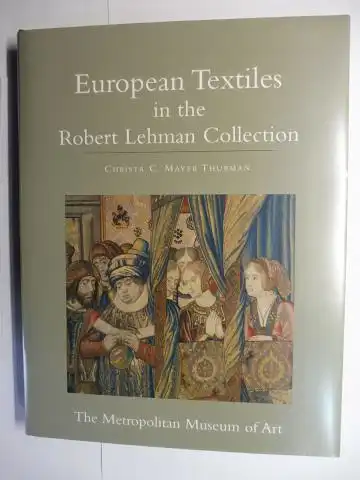 Mayer Thurman, Christa C: European Textiles in the Robert Lehman Collection *. 