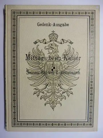 Mennell, Arthur, Heinrich Riffahrt (Gravure) und Peter Kraemer: Mittags beim Kaiser (Wilhelm I. *) in Seinen letzten Lebenstagen. Illustrationen von Peter Kraemer und nach Sophus Williams` Momentaufnahmen. Autotypie von Heinrich Riffahrt. 