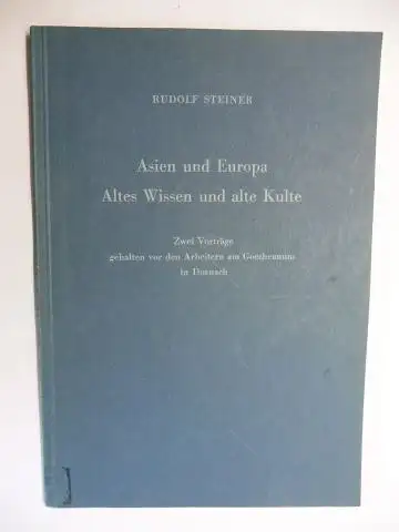 Steiner *, Rudolf und Johannes Waeger: RUDOLF STEINER - Asien und Europa - Altes Wissen und alte Kulte. Zwei Vorträge gehalten vor den Arbeitern am...