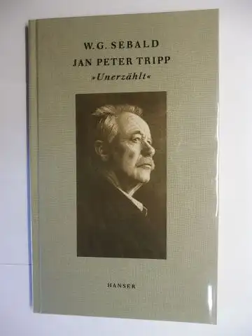 Sebald *, Winfried Georg - W.G., Jan Peter Tripp und Hans Magnus Enzenberger: W.G. SEEBALD - JAN PETER TRIPP "UNERZÄHLT". 33 Texte und 33 Radierungen. Mit einem Gedicht von Hans Magnus Enzensberger und einem Nachwort von Andrea Köhler. 