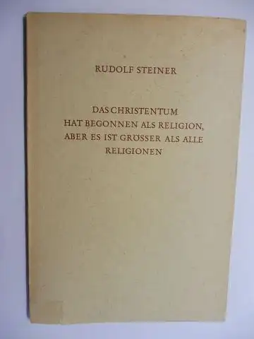 Steiner *, Rudolf und C.S. Picht (Hrsg.): RUDOLF STEINER. DAS CHRISTENTUM HAT BEGONNEN ALS RELIGION, ABER ES IST GRÖSSER ALS ALLE RELIGIONEN. Zwei Vorträge, gehalten...