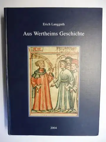 Langguth, Erich: Aus Wertheims Geschichte *. Herausgegeben vom Historischen Verein in Verbindung mit dem Staatsarchiv Wertheim aus Anlass des Jubiläums 100 Jahre Historischer Verein Wertheims e.V. (1904-2004) Band 7. 