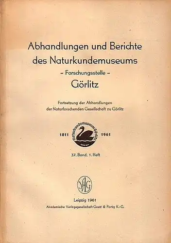 Abhandlungen und Berichte des Naturkundemuseums Görlitz. - Frömelt, Oskar, Siegfried Tobisch, Erich Glotz, Wolfram Dunger, Gisela Vater + Max Militzer + Erich Glotz + Wolfram...