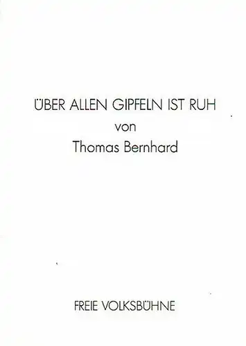 Bernhard, Thomas: Programm der Freien Volksbühne, Berlin zu: Über allen Gipfeln ist Ruh. Inszenierung: Kurt Hübner. Bühnenbild: Raimund Bauer. Kostüme: Caritas de Wit. Darsteller: Ernst...