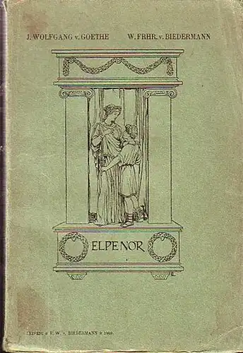 Biedermann, Woldemar Frhr: Elpenor. Trauerspielfragment von Goethe. Fortsetzung III. bis V. Aufzug. 