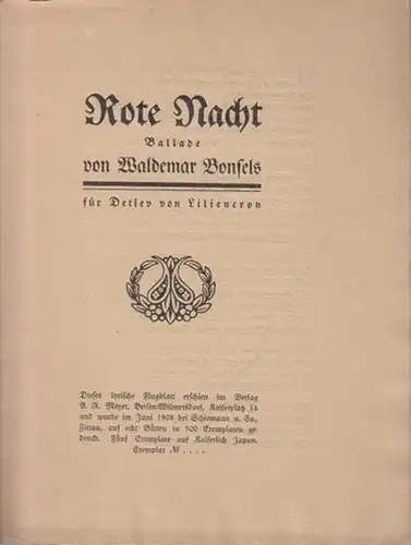Bonsels, Waldemar: Rote Nacht. Ballade für Detlev von Liliencron. Dieses lyrische Flugblatt wurde im Juni 1908 bei Schiemann und Co., Zittau, auf echt Bütten in 500 Exemplaren gedruckt. Dieses Exemplar ist nicht numeriert. 