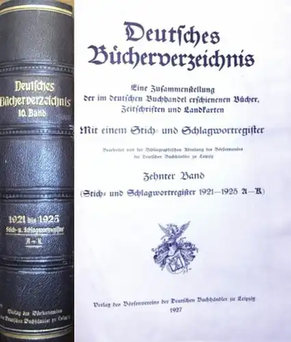 Bibliographische Abteilung des Börsenvereins der Deutschen Buchhändler zu Leipzig (Bearb.): Deutsches Bücherverzeichnis 1921 - 1925 - Eine Zusammenstellung der im deutschen Buchhandel erschienenen Bücher, Zeitschriften...