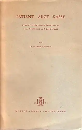 Bosch, Werner: Patient - Arzt - Kasse. Eine wirtschaftliche Betrachtung über Krankheit und Gesundheit. Mit einer Einleitung. (= Veröffentlichungen des Forschungsinstitutes für Wirtschaftspolitik an der Universität Mainz Band 3. 