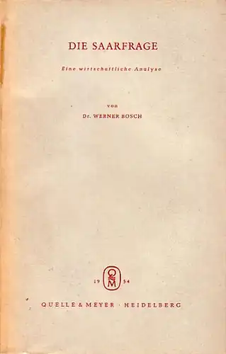 Bosch, Werner: Die Saarfrage. Eine wirtschaftliche Analyse. 