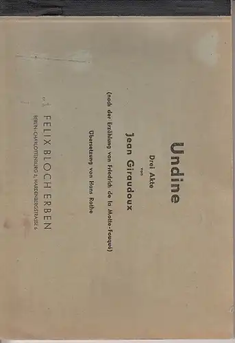 Giraudoux, Jean / Hans Rothe (Ü.) / Friedrich de la Motte-Fouque: Undine. Drei Akte nach der Erzählung von Friedrich de la Motte-Fouque. Übersetzung von Hans Rothe. 