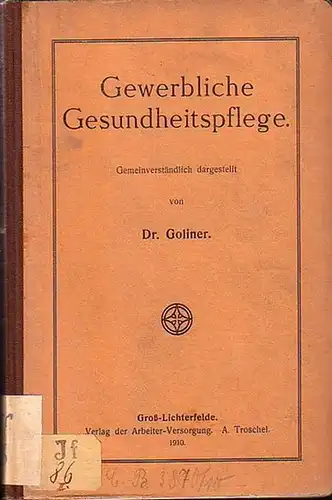 Goliner: Gewerbliche Gesundheitspflege. Gemeinverständlich dargestellt. Mit einer Einleitung. 