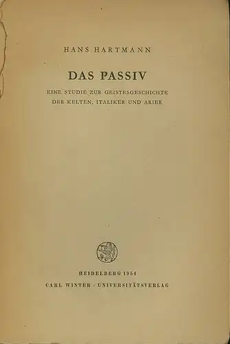 Hartmann, Hans: Das Passiv. Eine Studie zur Geistesgeschichte der Kelten, Italiker und Arier. 