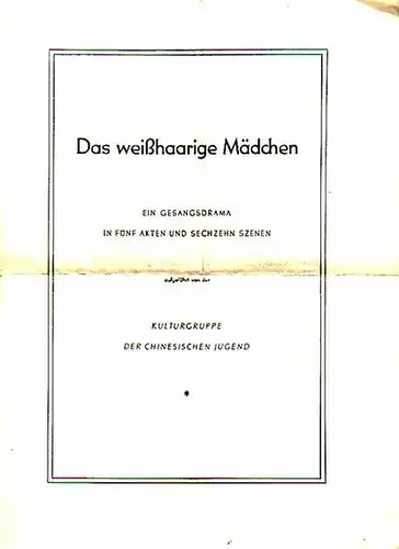 Ho Ching-chih und Ting Hsin. - Shu Chiang. - Tung Hsiao-wu. - Kulturgruppe der chinesischen Jugend: Programm-Heft zu 'Das weißhaarige Mädchen'. Ein Gesangsdrama in fünf...