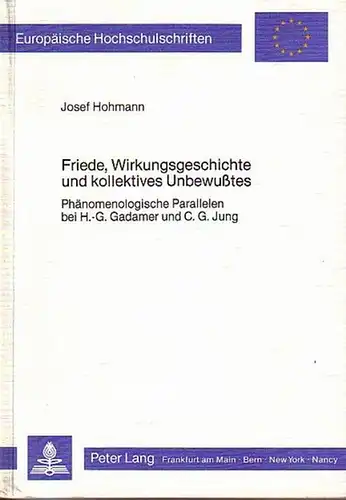 Hohmann, Josef: Friede, Wirkungsgeschichte und kollektives Unbewußtes. Phänomenologische Parallelen bei H.-G. Gadamer und C.G. Jung. Mit einer Einleitung. (= Europäische Hochschulschriften, Reihe 20, Philosophie; Band 159). 