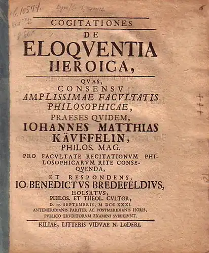 Käuffelin, Iohannes Matthias (Praeses) - Io. Benedictus Bredefeldius: Cogitationes de eloquentia heroica, quas, consensu amplissimae Facultatis Philosophicae [...] respondens Io. Benedictus Bredefeldius [...] 15.Sept. 1731. 