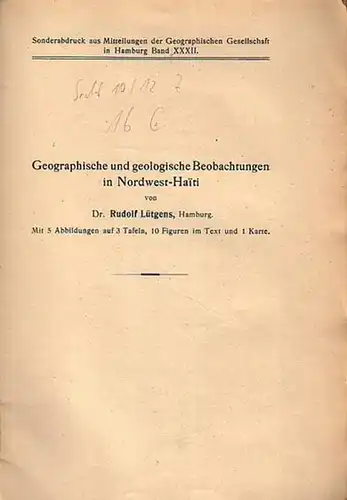 Lütgens, Rudolf: Geographische und geologische Beobachtungen in Nordwest - Haiti. Sonderabdruck aus Mitteilungen der Geographischen Gesellschaft in Hamburg, Band 32. 