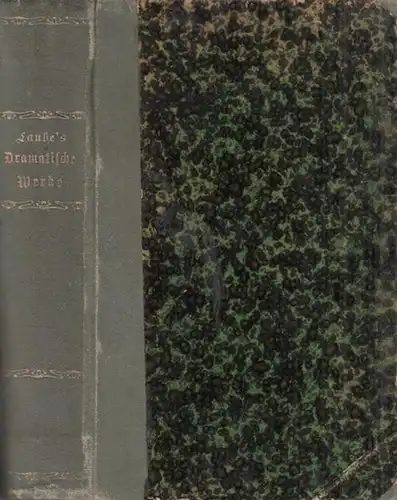 Laube, Heinrich: Laubes dramatische Werke: 1) Die Karlsschüler. Schauspiel in fünf Acten. 2) Der Statthalter von Bengalen. Schauspiel in vier Acten. 3) Montrose, der schwarze Markgraf. Trauerspiel in fünf Acten. Drei Stücke in einem Band. 