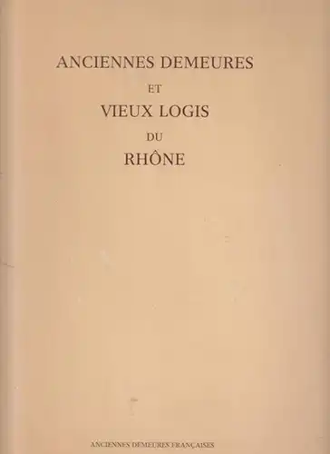 Meras, Mathieu: Anciennes demeures et vieux logis du Rhone ou tresors meconnus du Lyonnais et du Beaujolais. Presentation des planches photographiques par Mathieu Meras. 