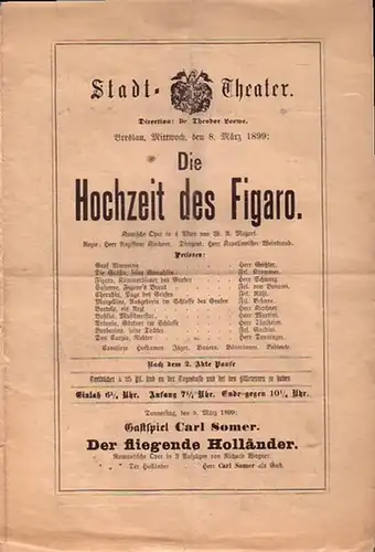 Mozart, W.A: Programmzettel zu: Die Hochzeit des Figaro. Komische Oper in 4 Akten. Regie: Herr Kirchner. Dirigent: Herr Weintraub. Aufführung: Stadt - Theater am 8. März 1899. Direction: Theodor Loewe. (Aus der Breslauer Theater - Zeitung). 