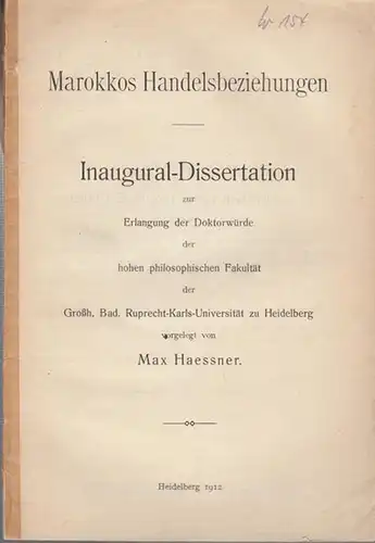 Marokko. - Haessner, Max: Marokkos Handelsbeziehungen. Inaugural-Dissertation zur Erlangung der Doktorwürde der hohen philosophischen Fakultät der Großh. Bad. Ruprecht-Karls-Universität zu Heidelberg, 1912. 