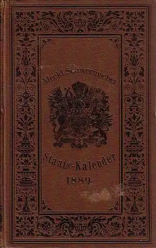 Mecklenburg-Schwerin: Grossherzoglich Mecklenburg - Schwerinscher Staats - Kalender 1889. Hundert und vierzehnter Jahrgang. Theil I und: Theil II: Statistisch - topographisches Jahrbuch. Mit Genealogischem Verzeichniss...