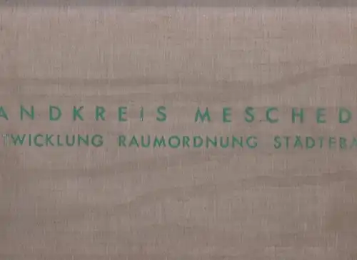 Meschede. - Machtemes, A. ua: Gutachten über die Entwicklung, Raumordnung und städtebauliche Gestaltung im Landkreis Meschede unter Berücksichtigung regionaler Zusammenhänge. 