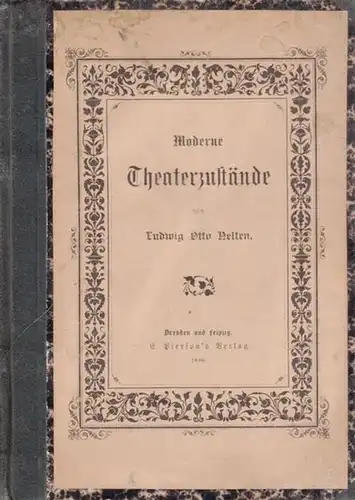 Nelten, Ludwig Otto: Moderne Theaterzustände - Moderne Theaterschulen; Über die Theateragenten; Unsere Theaterdirektoren; Das deutsche Theater der Gegenwart. 