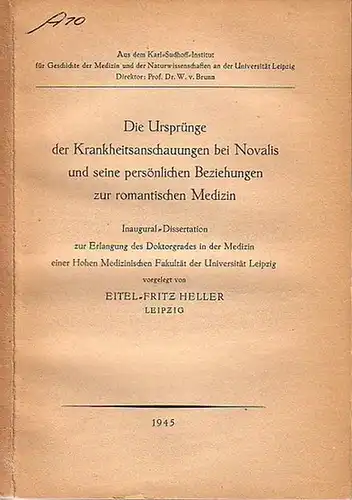 Novalis. - Heller, Eitel-Fritz: Die Ursprünge der Krankheitsanschauungen bei Novalis und seine persönlichen Beziehungen zur romantischen Medizin. Dissertation an der Universität Leipzig 1945. 