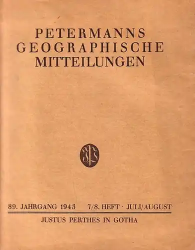 Petermann - Hannemann, Max (Hrsg.): Petermanns geographische Mitteilungen. Herausgegeben von Max Hannemann und Nikolaus Creutzburg. Jahrgang 89, Heft 7 / 8 (Juli / August), 1943. Im Inhalt u.a.: J. H. Schultze 'Grundlagenforschung und Zweckforschung in de