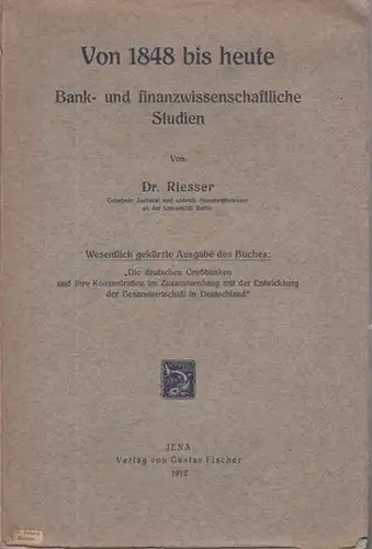 Riesser, Dr: Von 1848 bis heute : Bank- und finanzwissenschaftliche Studien. 