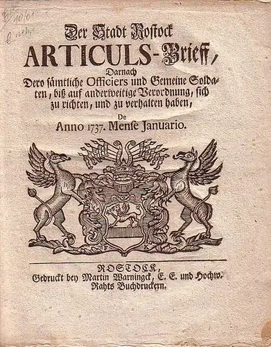 Rostock: Der Stadt Rostock Articuls-Brieff, Darnach Dero sämtliche Officiers und Gemeine Soldaten [...] sich zu richten und zu verhalten haben, de Anno 1737. Mense Januario. 