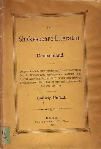 Shakespeare, William. - Unflad, Ludwig (Bearbeiter): Die Shakespeare-Literatur in Deutschland. Versuch einer bibliographischen Zusammenstellung der in Deutschland erschienenen Gesammt- und Einzeln-Ausgaben Shakespeares und der literarischen Erscheinungen 