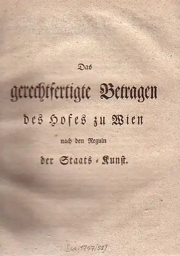 Siebenjähriger Krieg. - [Anonym:]: Das gerechtfertigte Betragen des Hofes zu Wien nach den Reguln der Staats-Kunst. 