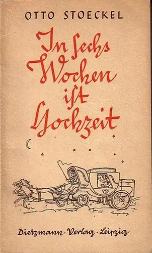 Stoeckel, Otto: In sechs Wochen ist Hochzeit. Lustspiel in drei Akten. 