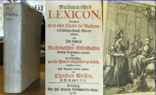 Wolff, Christian: Mathematisches Lexicon, Darinnen die in allen Theilen der Mathematik üblichen Kunst-Wörter erkläret, und zur Historie der Mathematischen Wissenschafften dienliche Nachrichten ertheilet, auch die...