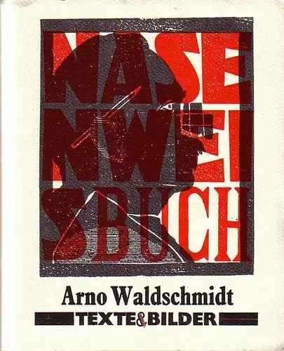 Waldschmidt, Arno: Nasenweisbuch. Nasenweisheit. Ein Gedicht und acht Holzschnitt-Montagen von Arno Waldschmidt nebst einem Gedicht als Selbstporträt "Ich bin Realist" auf der Rückseite des Buches. August 1999. Hoch Druck Presse Dodenhof. 