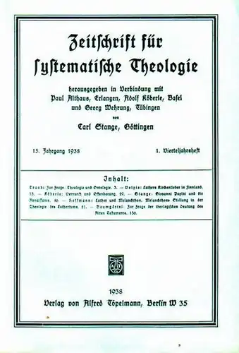 Zeitschrift für systematische Theologie  -  Stange, Carl (Göttingen): Zeitschrift für systematische Theologie. 15. Jahrgang 1938, 1. Vierteljahrsheft. - Inhalt: Theologie und Ontologie, Luthers...