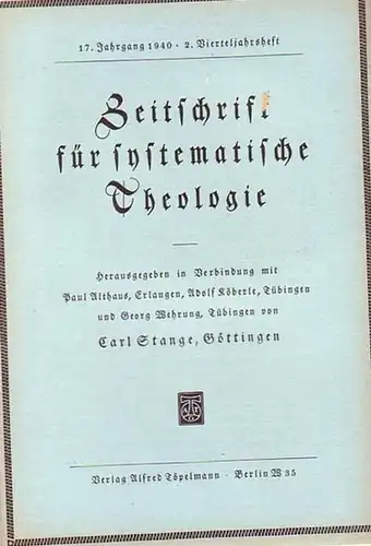 Zeitschrift für systematische Theologie  -  Stange, Carl (Göttingen): Zeitschrift für systematische Theologie. 17. Jahrgang 1940, 2.Vierteljahrsheft. - Inhalt: Der erste panorthodoxe Theologenkongreß in...