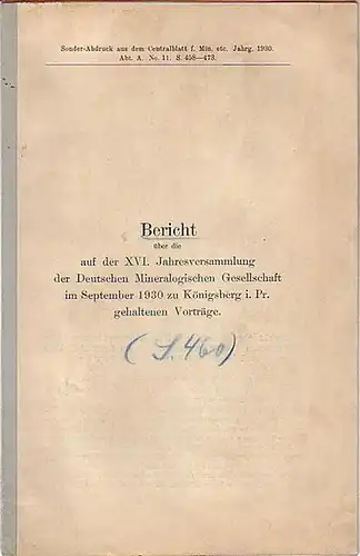 Deutsche mineralogische Gesellschaft: Bericht über die auf der XVI. Jahresversammlung der Deutschen Mineralogischen Gesellschaft im September 1930 zu Königsberg in Preußen gehaltenen Vorträge. Sonder-Abdruck aus...