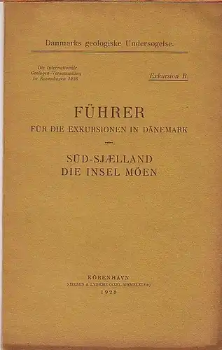 Südsjaelland / Insel Möen: Führer für die Exkursionen in Dänemark: Süd-Sjaelland; Die Insel Möen. Die Internationale Geologen-Versammlung zu Kopenhagen 1928. Exkursion B. (Danmarks geologiske Undersogelse). 