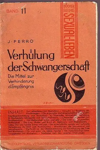 Ferro, J: Verhütung der Schwangerschaft. Die Mittel zur Verhinderung der Empfängnis. (= Bücher Reihe: Sexual-Leben, Band 11). 